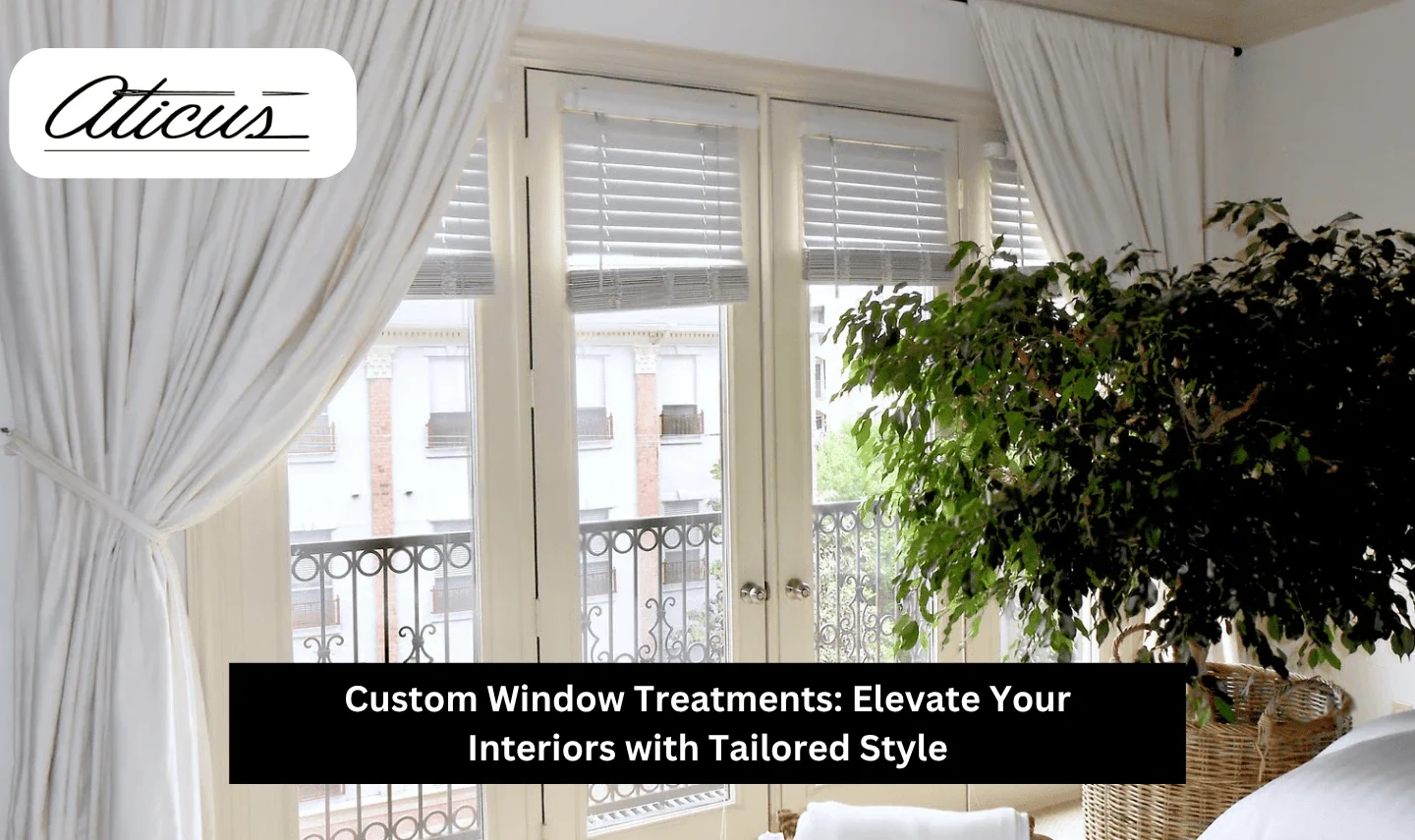 Custom Window Treatments: Elevate Your Interiors with Tailored Style