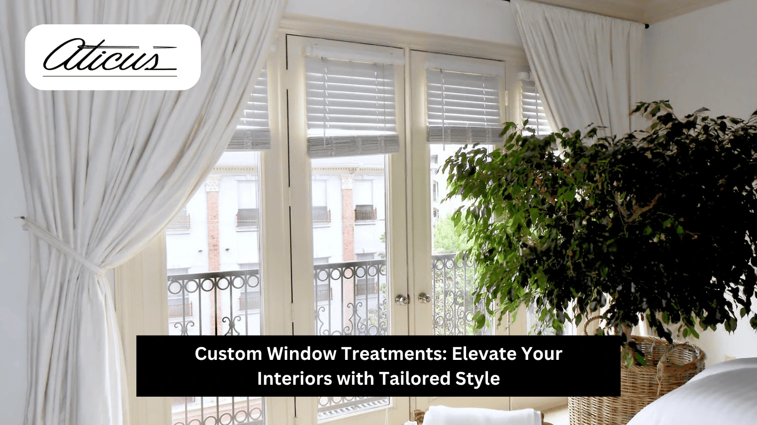 Custom Window Treatments: Elevate Your Interiors with Tailored Style